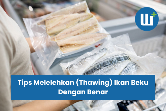 Tips Melelehkan (Thawing) Ikan Beku Dengan Benar